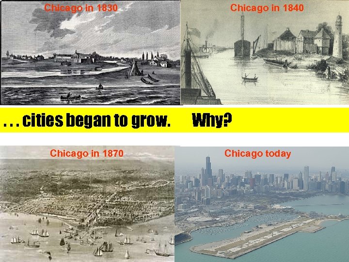 Chicago in 1830 . . . cities began to grow. Chicago in 1870 Chicago