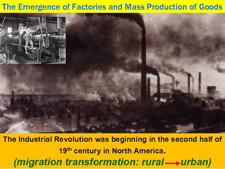 The Emergence of Factories and Mass Production of Goods The Industrial Revolution was beginning