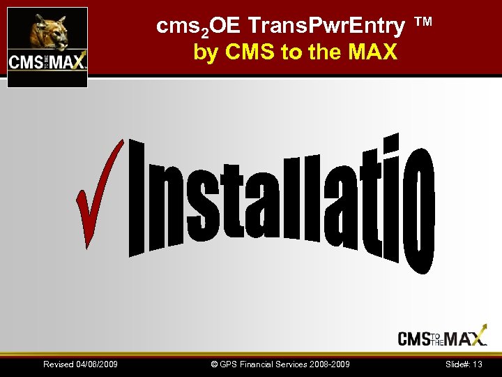 cms 2 OE Trans. Pwr. Entry ™ by CMS to the MAX Revised 04/06/2009