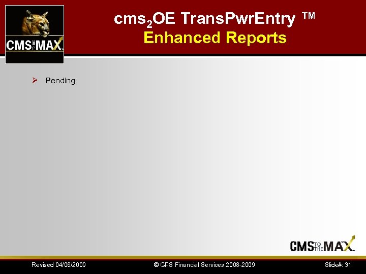 cms 2 OE Trans. Pwr. Entry ™ Enhanced Reports Ø Pending Revised 04/06/2009 ©