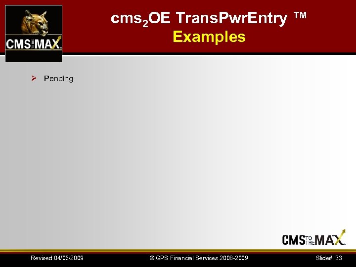 cms 2 OE Trans. Pwr. Entry ™ Examples Ø Pending Revised 04/06/2009 © GPS