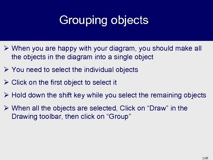 Grouping objects Ø When you are happy with your diagram, you should make all