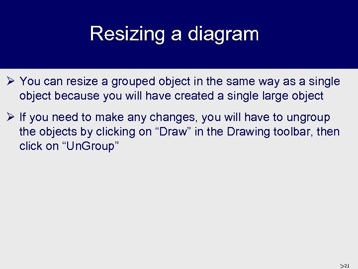 Resizing a diagram Ø You can resize a grouped object in the same way