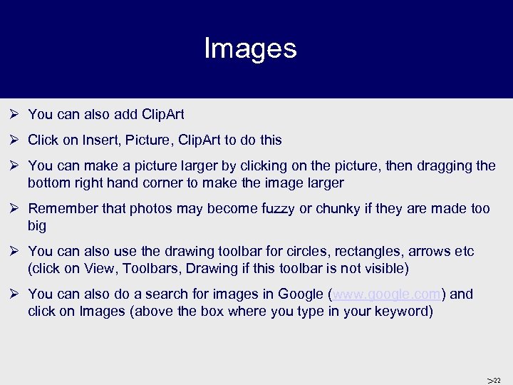 Images Ø You can also add Clip. Art Ø Click on Insert, Picture, Clip.