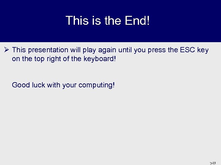 This is the End! Ø This presentation will play again until you press the