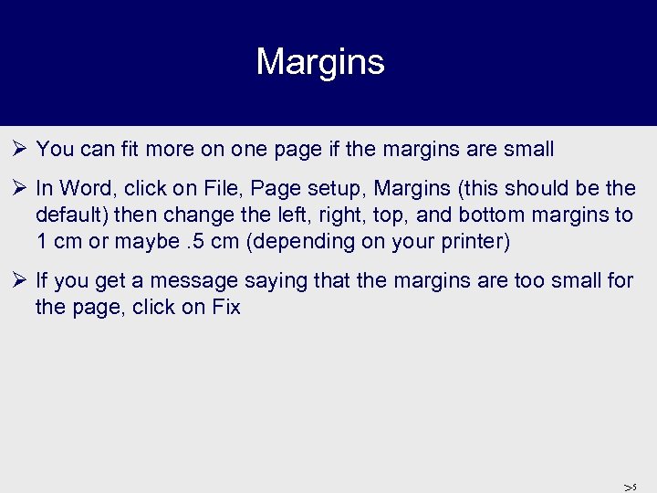 Margins Ø You can fit more on one page if the margins are small