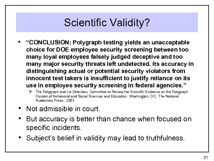 Scientific Validity? • “CONCLUSION: Polygraph testing yields an unacceptable choice for DOE employee security