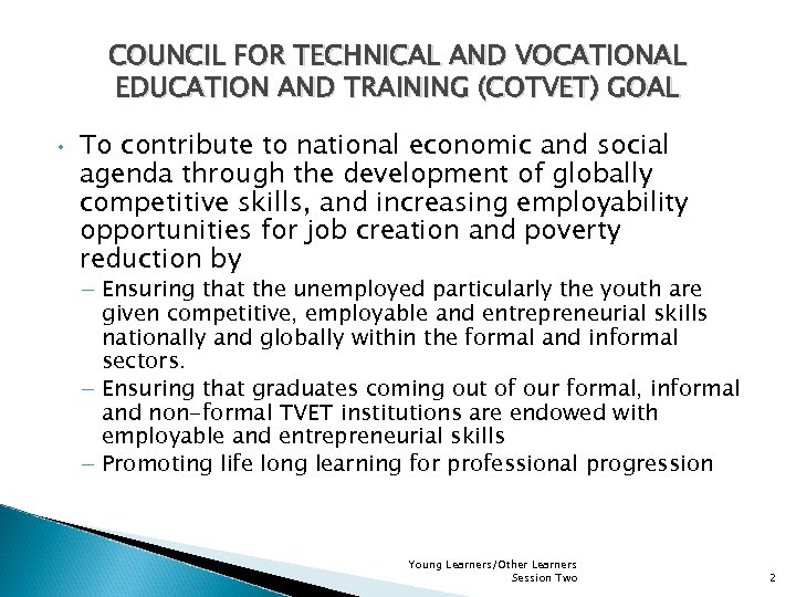 COUNCIL FOR TECHNICAL AND VOCATIONAL EDUCATION AND TRAINING (COTVET) GOAL • To contribute to