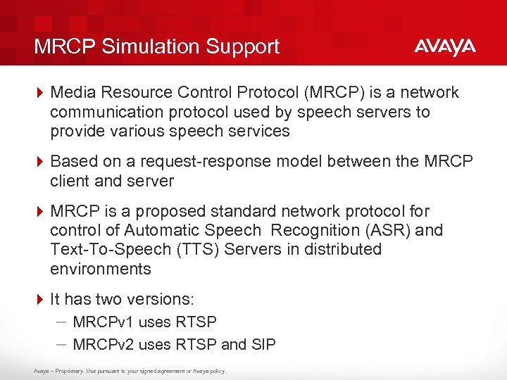 MRCP Simulation Support 4 Media Resource Control Protocol (MRCP) is a network communication protocol