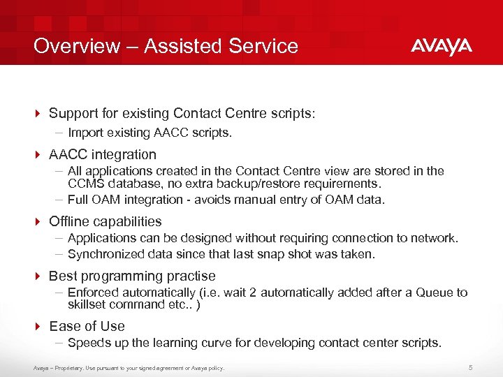 Overview – Assisted Service 4 Support for existing Contact Centre scripts: – Import existing