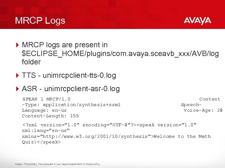 MRCP Logs 4 MRCP logs are present in $ECLIPSE_HOME/plugins/com. avaya. sceavb_xxx/AVB/log folder 4 TTS