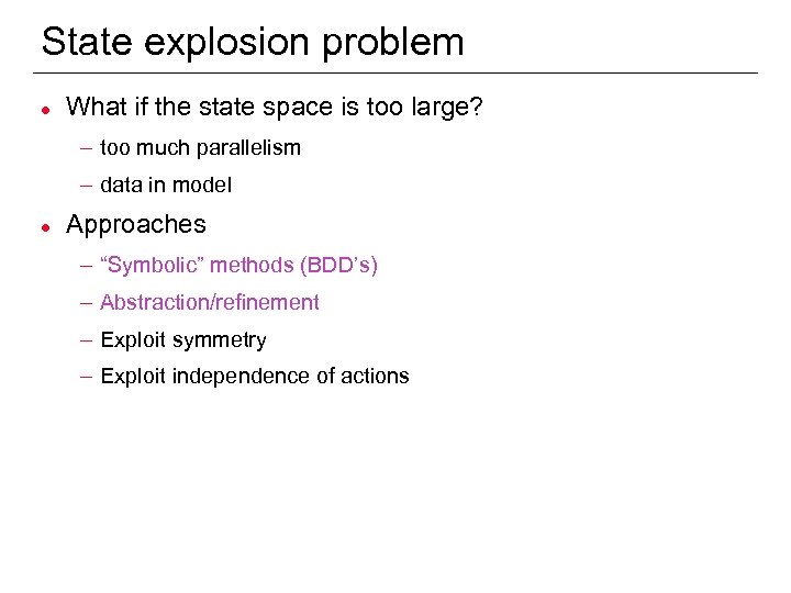State explosion problem l What if the state space is too large? – too