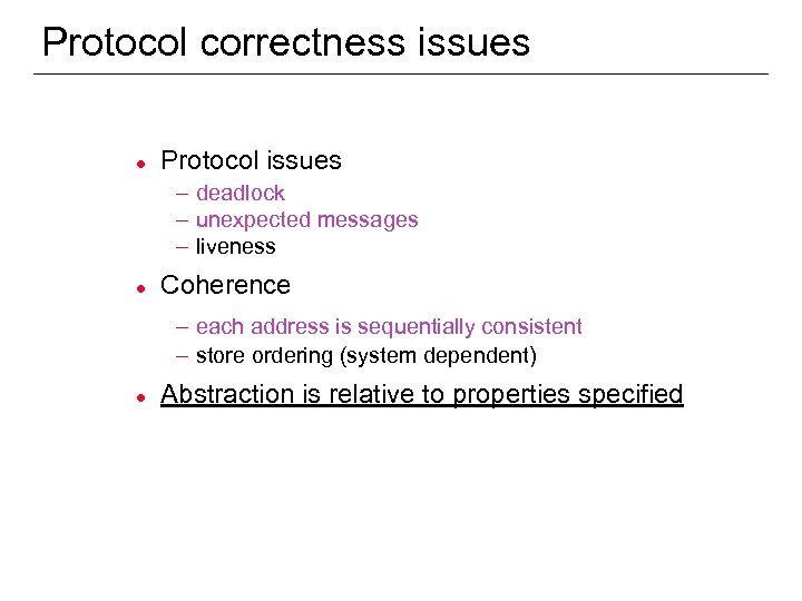 Protocol correctness issues l Protocol issues – deadlock – unexpected messages – liveness l