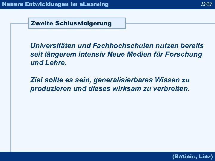 Neuere Entwicklungen im e. Learning 12/32 Zweite Schlussfolgerung Universitäten und Fachhochschulen nutzen bereits seit