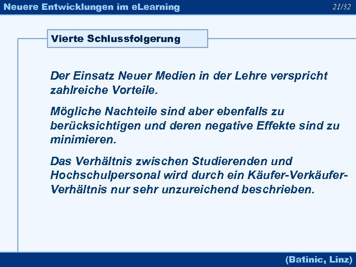 Neuere Entwicklungen im e. Learning 21/32 Vierte Schlussfolgerung Der Einsatz Neuer Medien in der