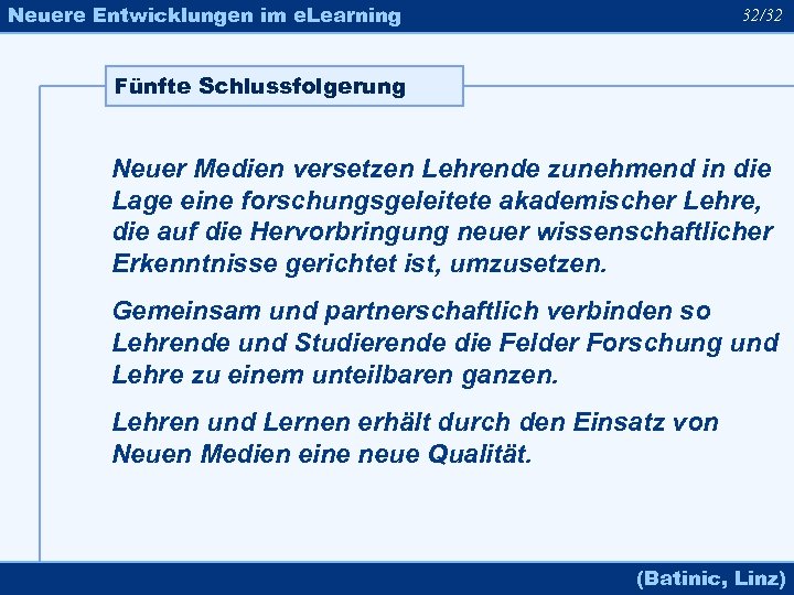 Neuere Entwicklungen im e. Learning 32/32 Fünfte Schlussfolgerung Neuer Medien versetzen Lehrende zunehmend in