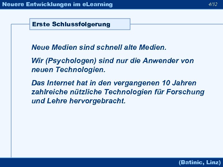 Neuere Entwicklungen im e. Learning 4/32 Erste Schlussfolgerung Neue Medien sind schnell alte Medien.
