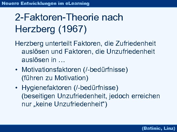 Neuere Entwicklungen im e. Learning 2 -Faktoren-Theorie nach Herzberg (1967) Herzberg unterteilt Faktoren, die