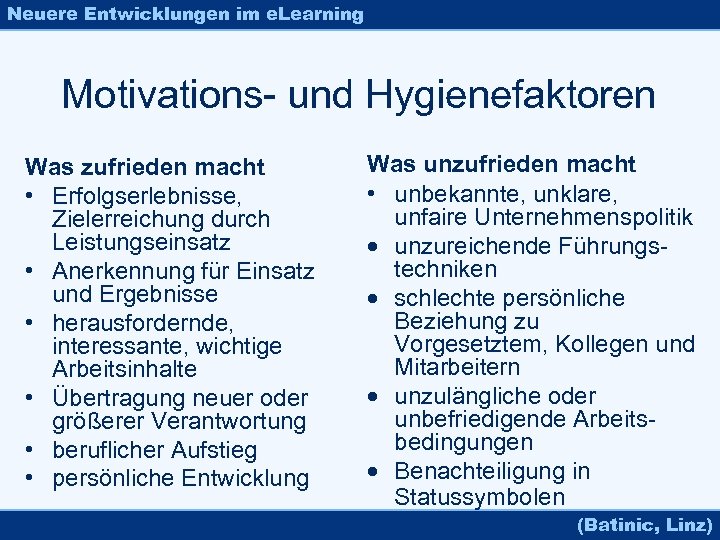 Neuere Entwicklungen im e. Learning Motivations- und Hygienefaktoren Was zufrieden macht • Erfolgserlebnisse, Zielerreichung
