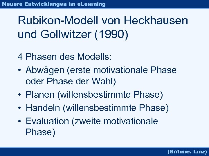 Neuere Entwicklungen im e. Learning Rubikon-Modell von Heckhausen und Gollwitzer (1990) 4 Phasen des