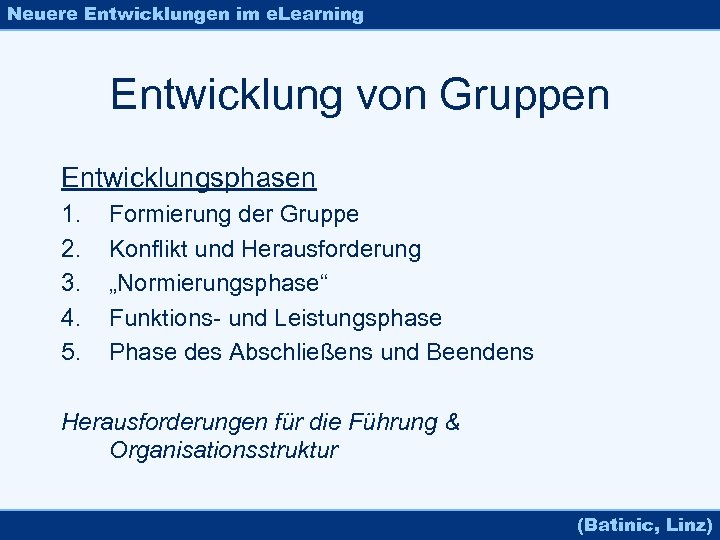 Neuere Entwicklungen im e. Learning Entwicklung von Gruppen Entwicklungsphasen 1. 2. 3. 4. 5.