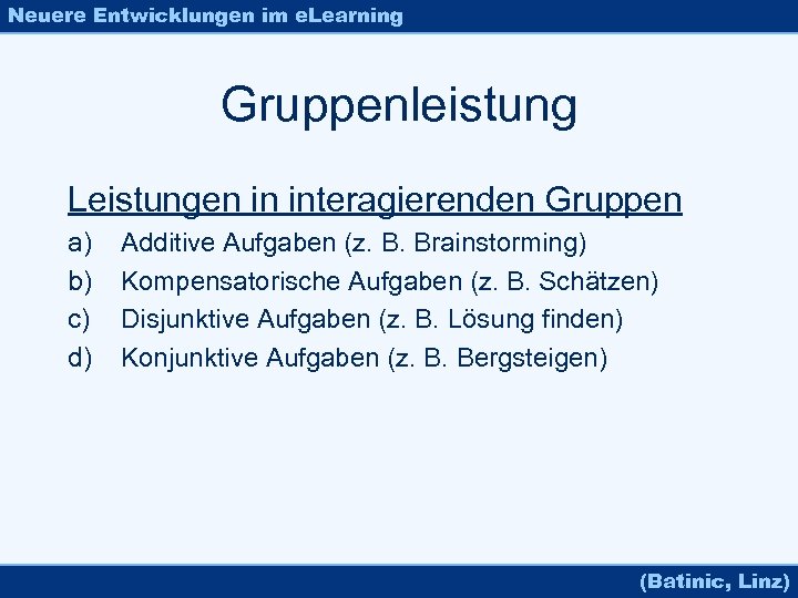 Neuere Entwicklungen im e. Learning Gruppenleistung Leistungen in interagierenden Gruppen a) b) c) d)