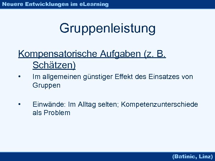 Neuere Entwicklungen im e. Learning Gruppenleistung Kompensatorische Aufgaben (z. B. Schätzen) • Im allgemeinen