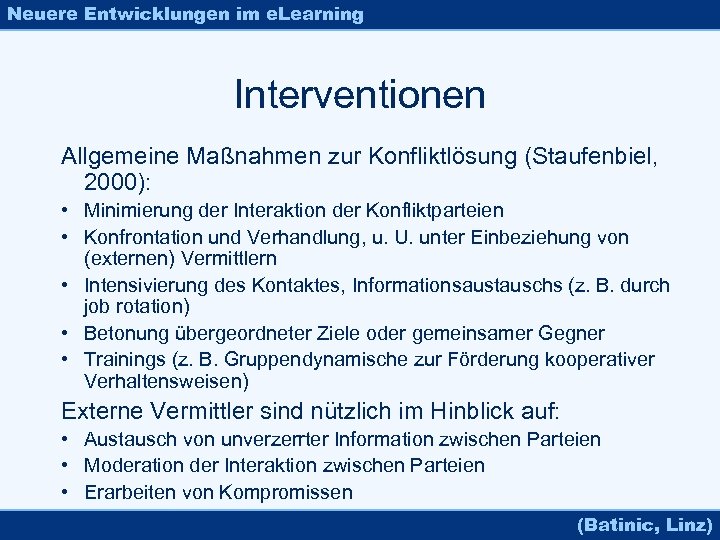Neuere Entwicklungen im e. Learning Interventionen Allgemeine Maßnahmen zur Konfliktlösung (Staufenbiel, 2000): • Minimierung