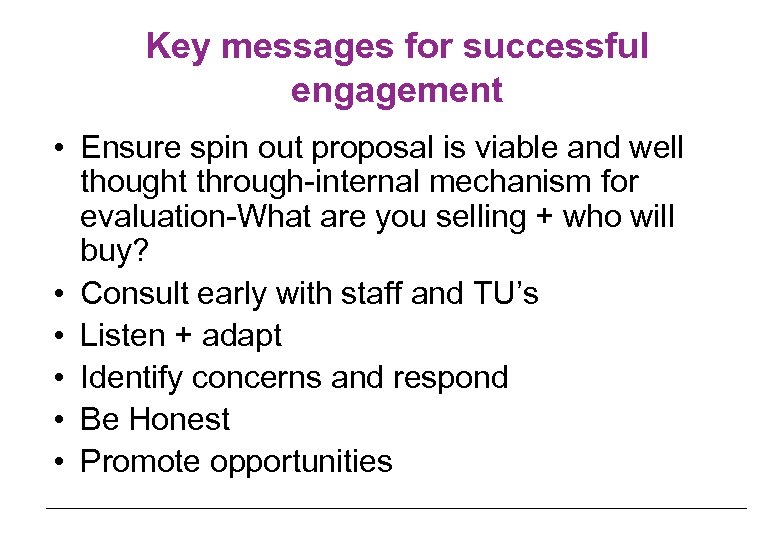 Key messages for successful engagement • Ensure spin out proposal is viable and well