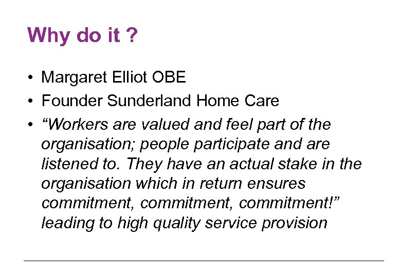 Why do it ? • Margaret Elliot OBE • Founder Sunderland Home Care •