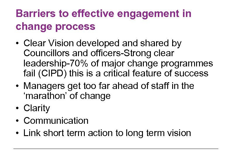 Barriers to effective engagement in change process • Clear Vision developed and shared by