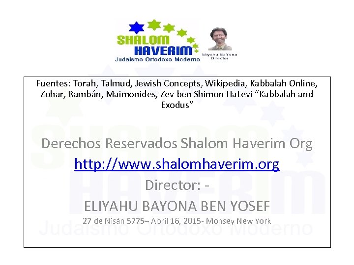 Fuentes: Torah, Talmud, Jewish Concepts, Wikipedia, Kabbalah Online, Zohar, Rambán, Maimonides, Zev ben Shimon