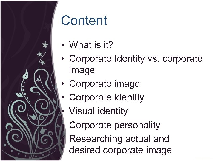 Content • What is it? • Corporate Identity vs. corporate image • Corporate identity