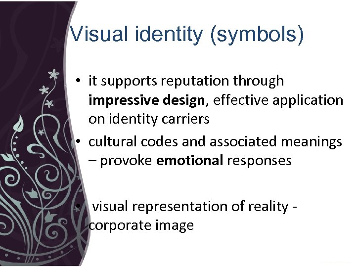 Visual identity (symbols) • it supports reputation through impressive design, effective application on identity