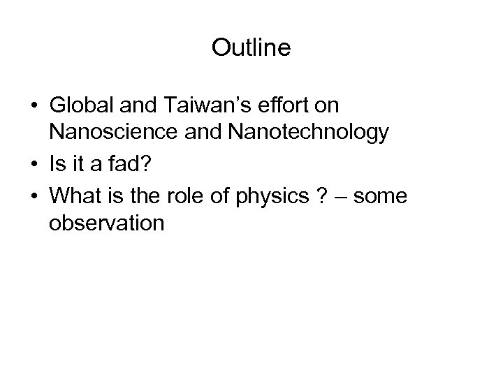 Outline • Global and Taiwan’s effort on Nanoscience and Nanotechnology • Is it a
