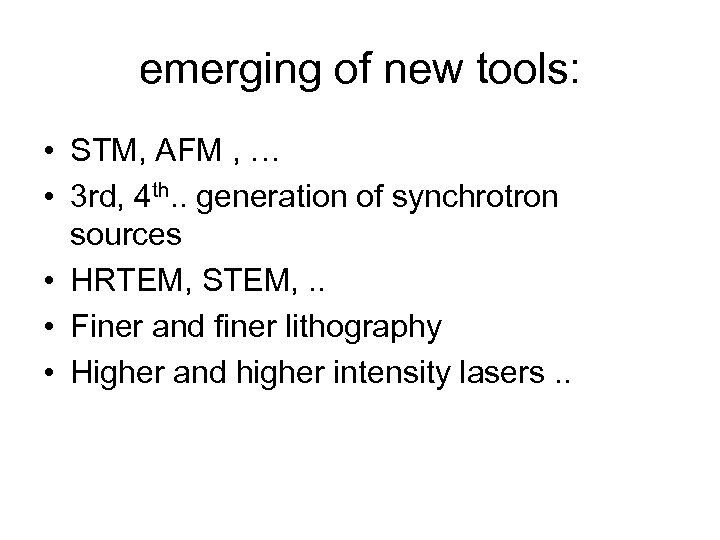 emerging of new tools: • STM, AFM , … • 3 rd, 4 th.