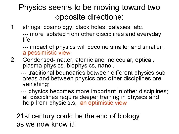 Physics seems to be moving toward two opposite directions: 1. strings, cosmology, black holes,