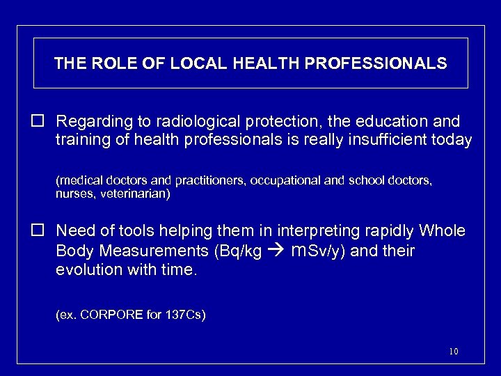 THE ROLE OF LOCAL HEALTH PROFESSIONALS o Regarding to radiological protection, the education and