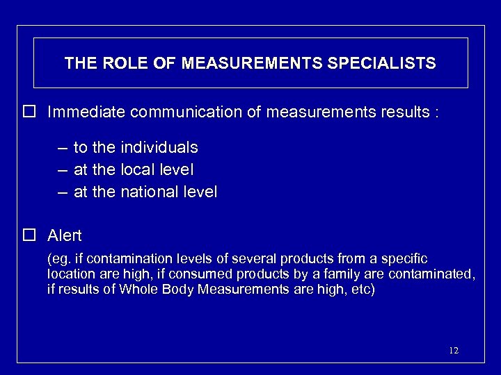 THE ROLE OF MEASUREMENTS SPECIALISTS o Immediate communication of measurements results : – to