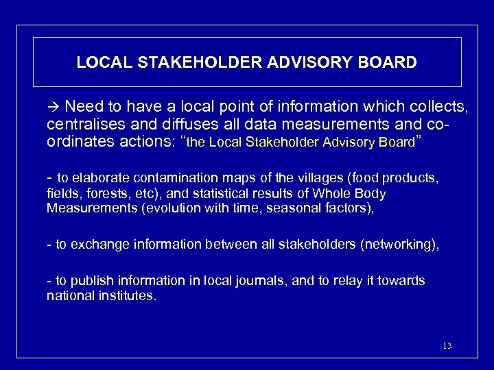 LOCAL STAKEHOLDER ADVISORY BOARD Need to have a local point of information which collects,