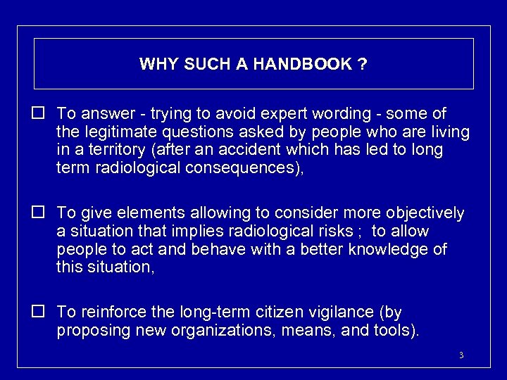 WHY SUCH A HANDBOOK ? o To answer - trying to avoid expert wording