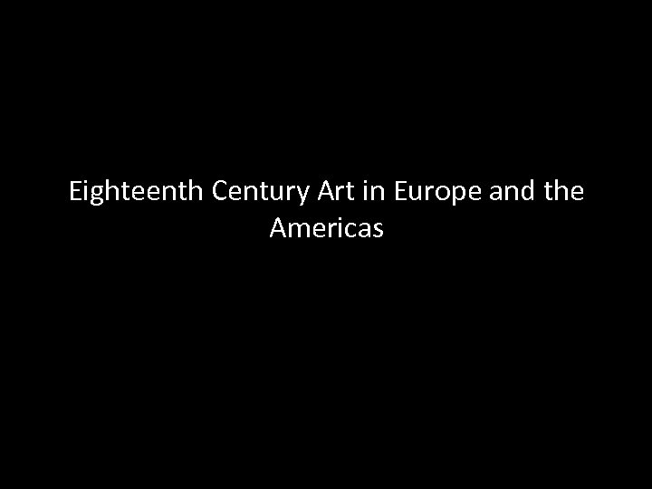Eighteenth Century Art in Europe and the Americas 