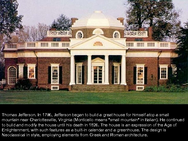 Thomas Jefferson. In 1796, Jefferson began to build a great house for himself atop