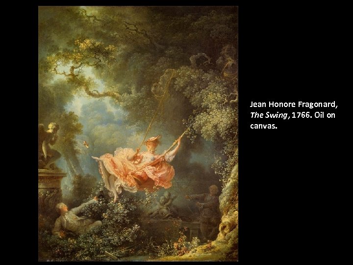 Jean Honore Fragonard, The Swing, 1766. Oil on canvas. 