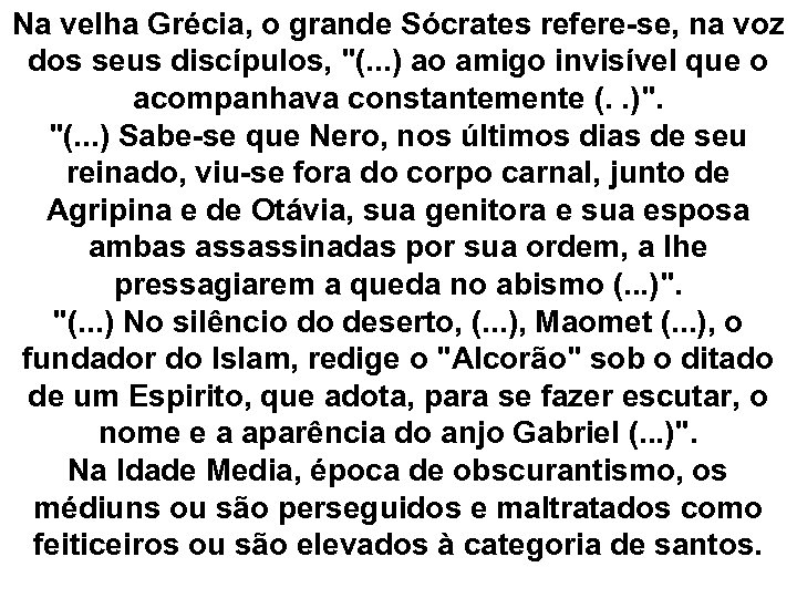 Na velha Grécia, o grande Sócrates refere-se, na voz dos seus discípulos, 