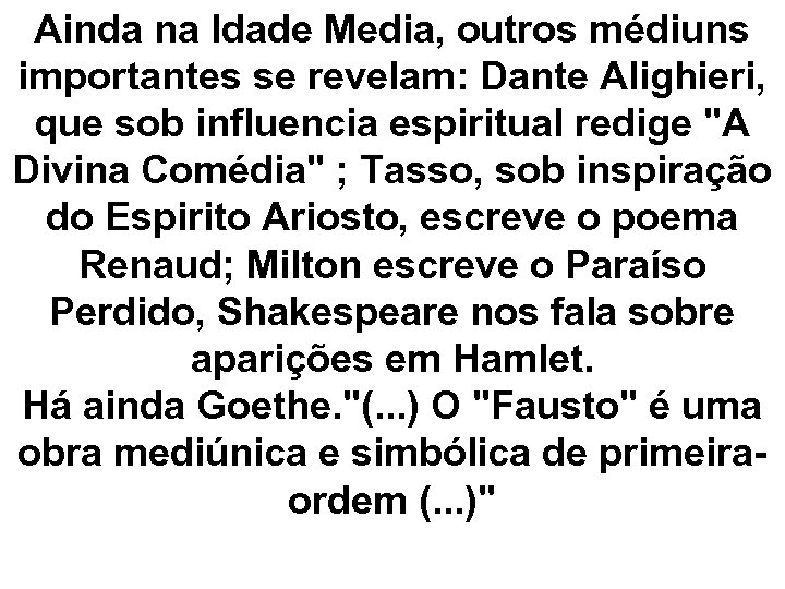 Ainda na Idade Media, outros médiuns importantes se revelam: Dante Alighieri, que sob influencia