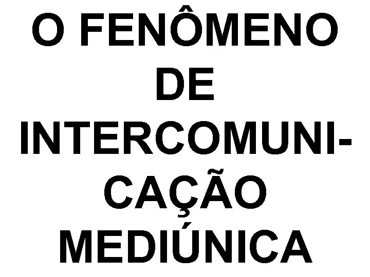 O FENÔMENO DE INTERCOMUNICAÇÃO MEDIÚNICA 