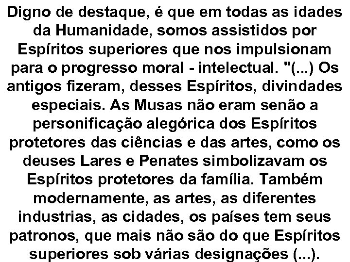 Digno de destaque, é que em todas as idades da Humanidade, somos assistidos por
