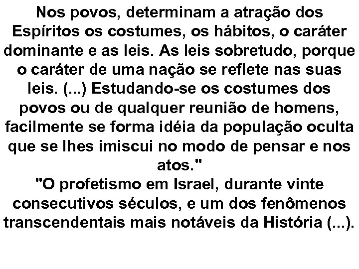 Nos povos, determinam a atração dos Espíritos os costumes, os hábitos, o caráter dominante
