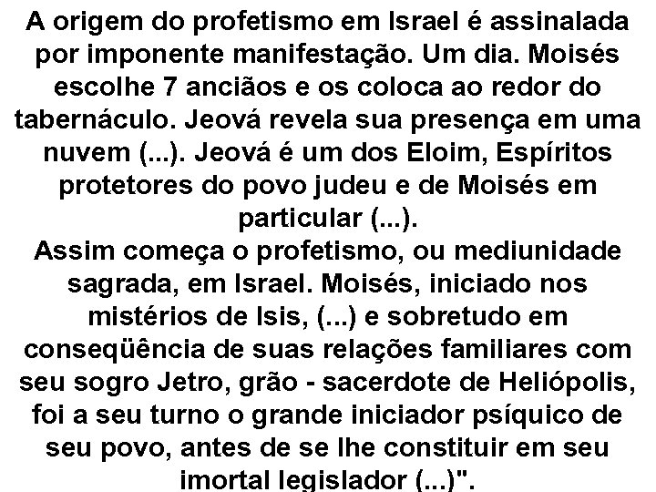 A origem do profetismo em Israel é assinalada por imponente manifestação. Um dia. Moisés